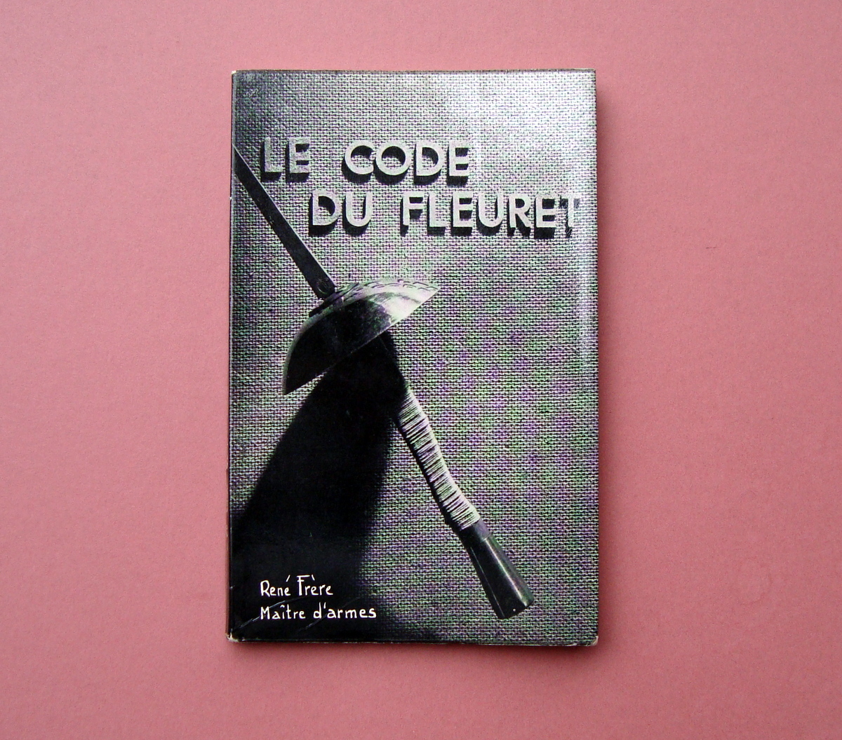 René Frère Le Code du Fleuret Bruxelles 1955 Non Comune