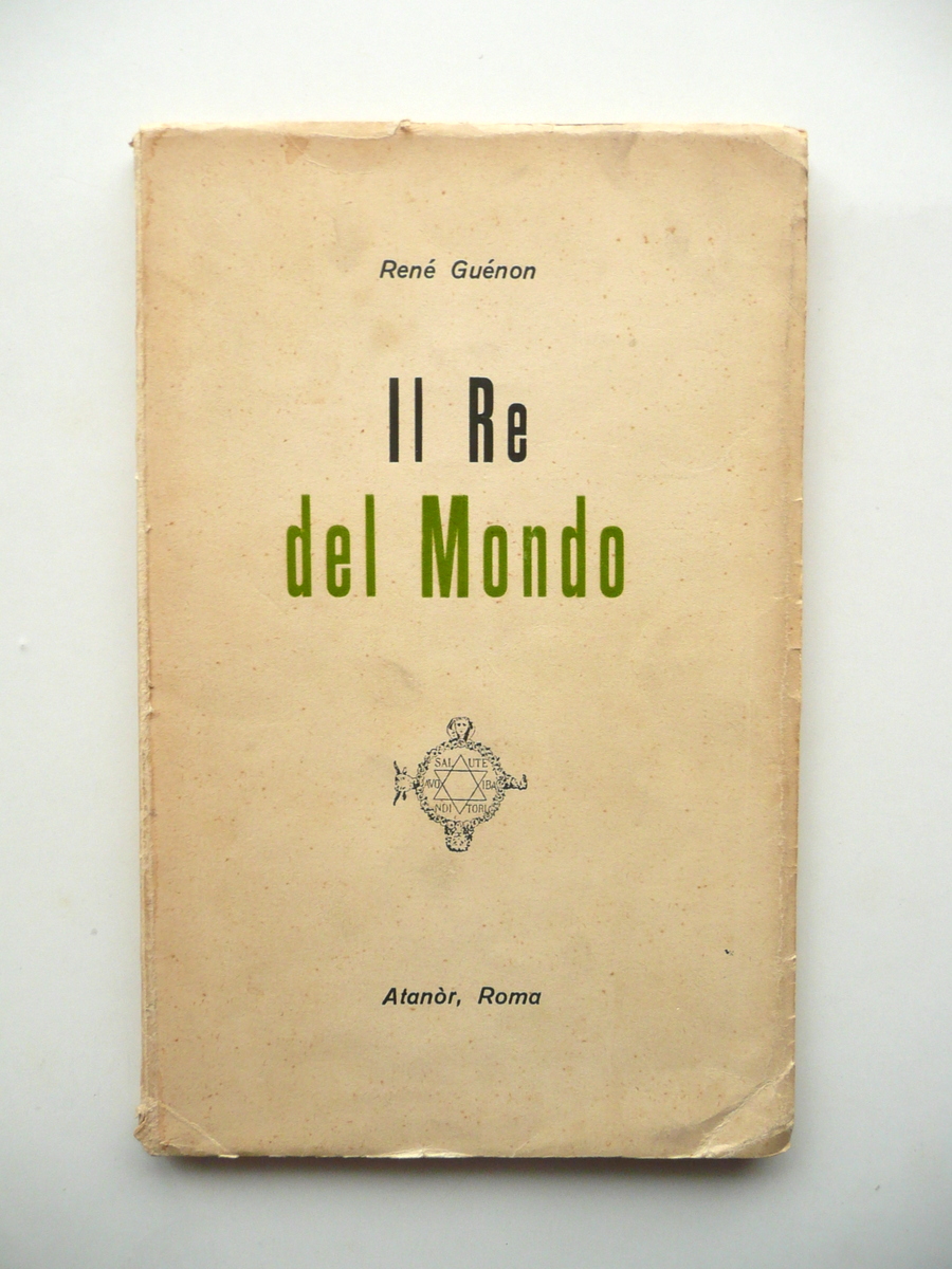 RenÈ GuÈnon Il Re del Mondo AtanÚr Roma 1952 2∞Edizione …