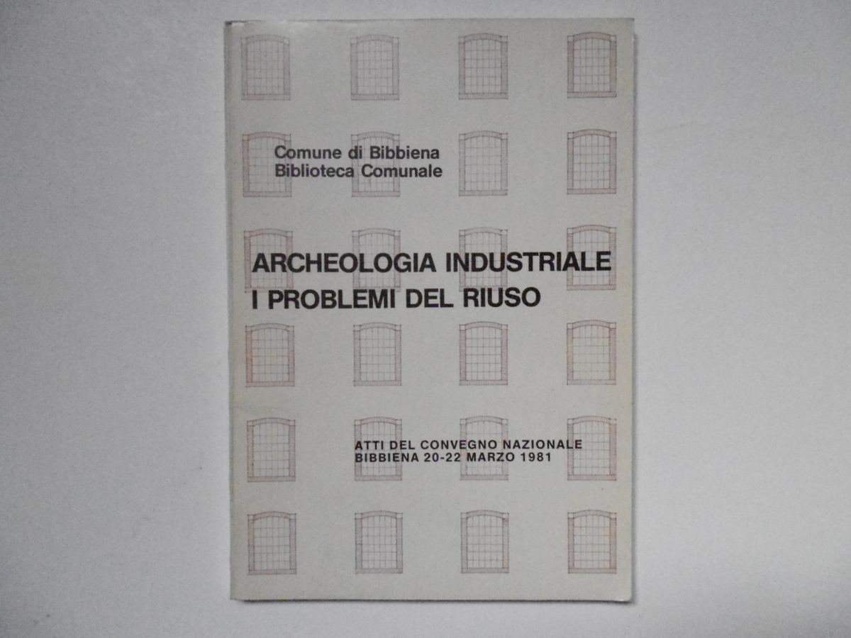 Renzi Mannucci Giugni Archeologia Industriale I Problemi del Riuso Bibbiena …