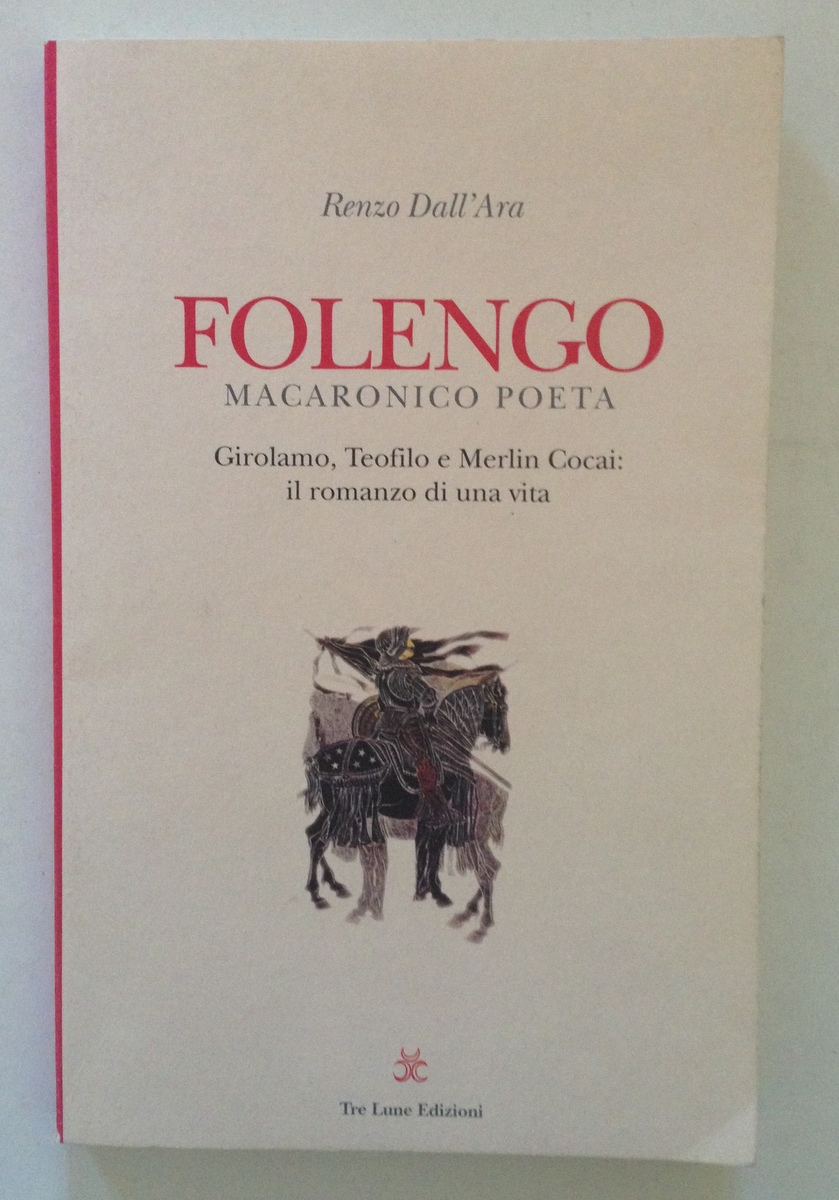 Renzo Dall'Ara Folengo Macaronico Poeta Girolamo Teofilo Merlin Cocai Romanzo
