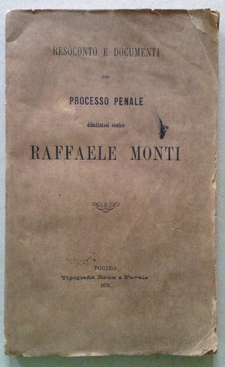 Resoconto e Documenti del Processo Penale contro Raffaele Monti Torino …