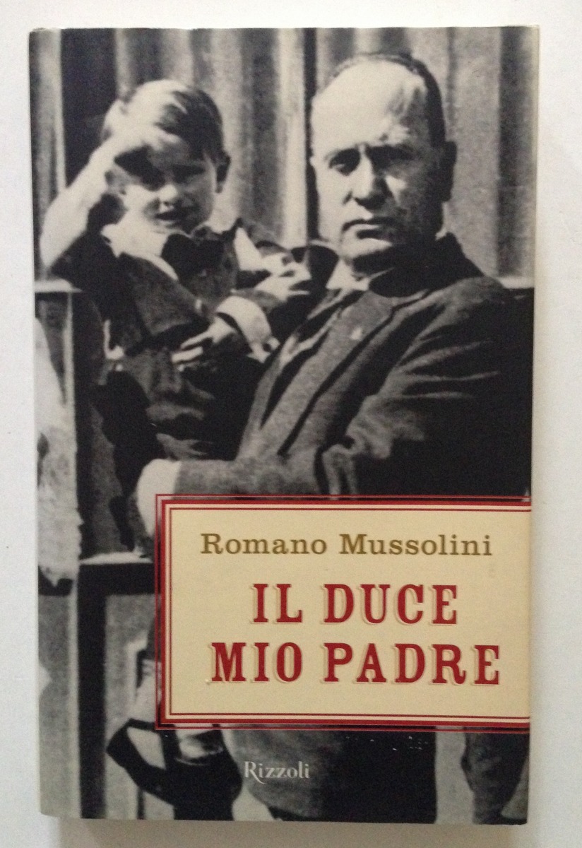Romano Mussolini Il Duce Mio Padre Rizzoli Editore 2004