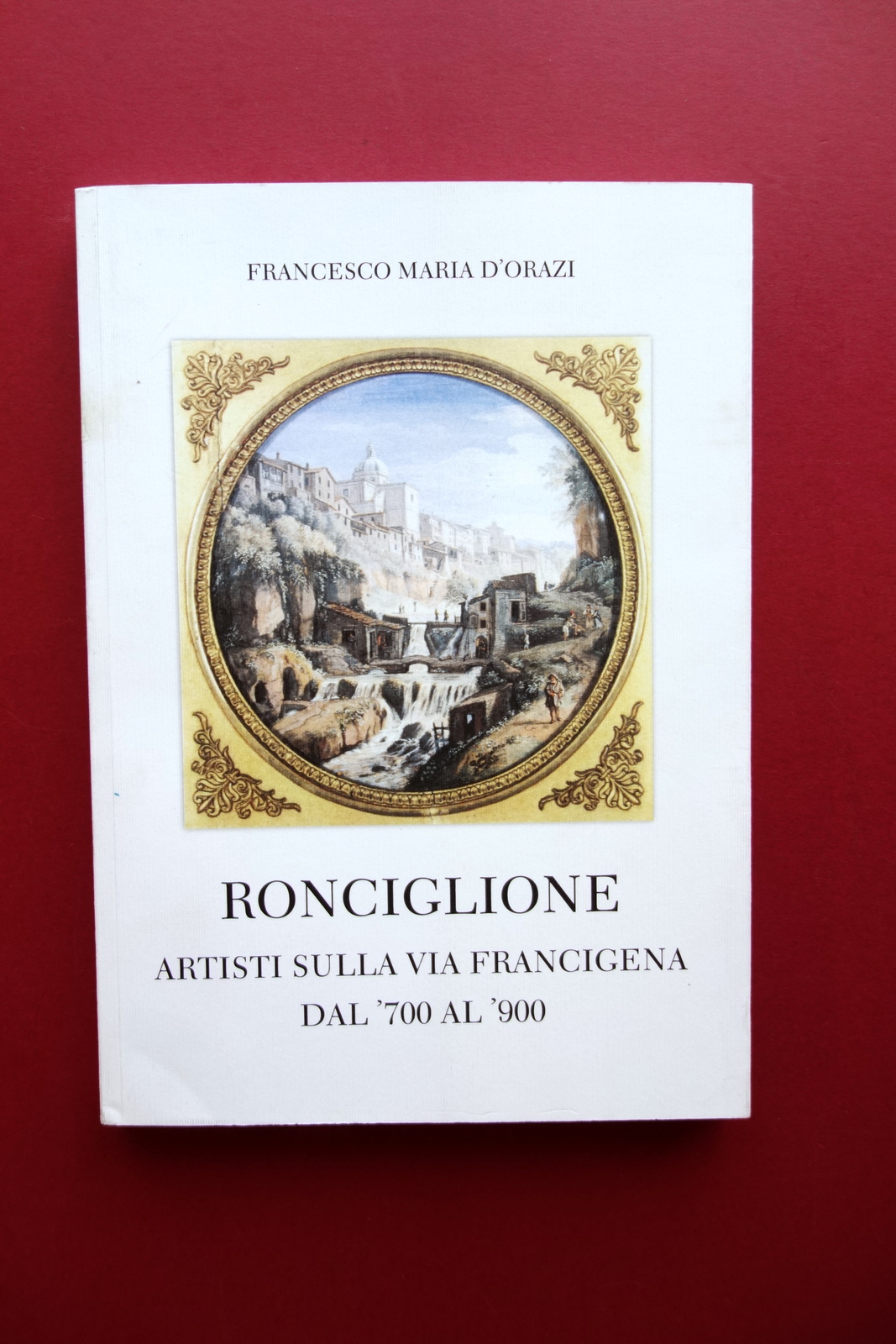 Ronciglione Artisti sulla Via Francigena dal '700 al '900 D'Orazi …