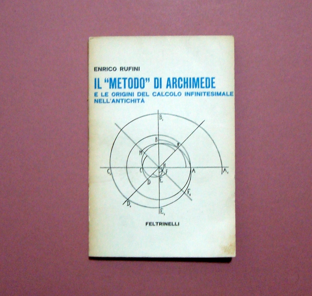 Rufini il Metodo di Archimede origini calcolo infinitesimale Feltrinelli ed.1961