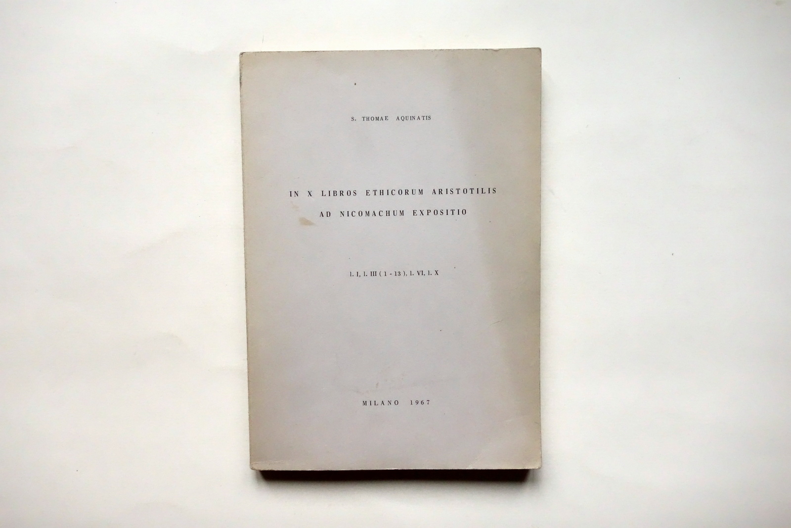 S. Tommaso d'Aquino In X Libros Ethicorum Aristotilis ad Nicomachum …