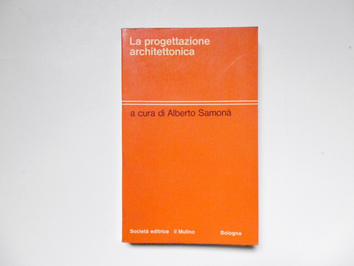 Samon‡ Alberto La Progettazione Architettonica Societ‡ Editrice Il Mulino 1973