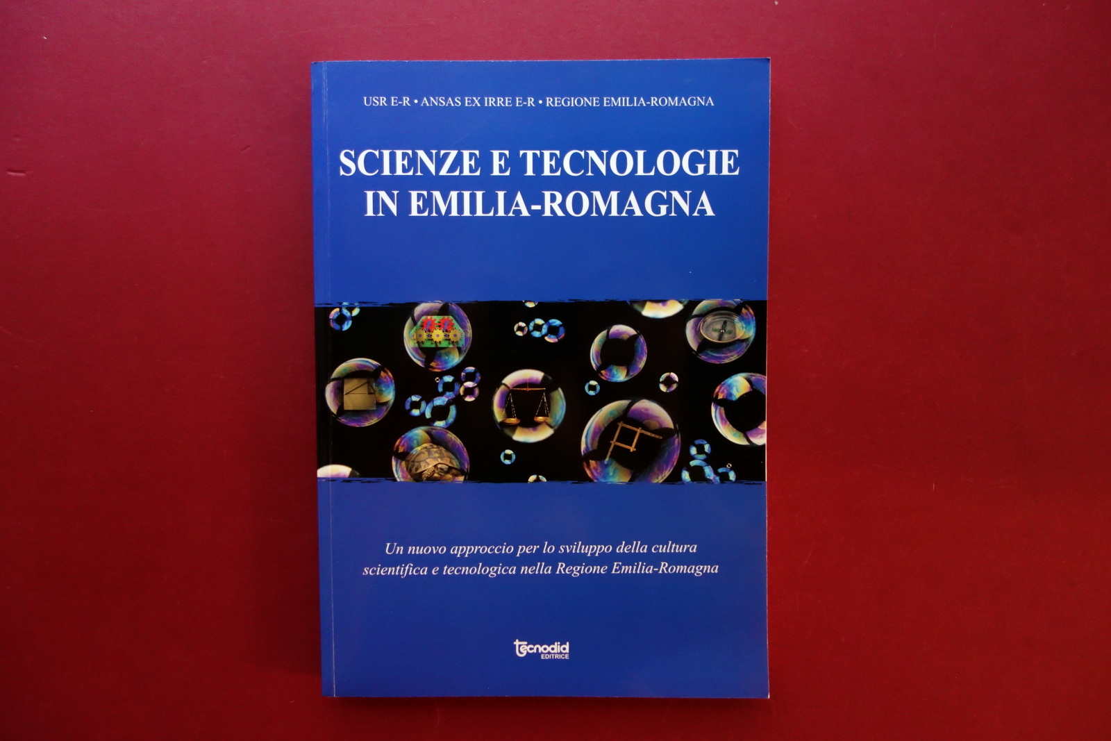 Scienze e Tecnologie in Emilia Romagna AA. VV. Tecnodid 2010