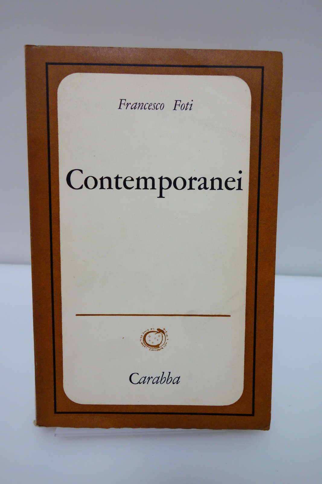 SCRITTORI CONTEMPORANEI FRANCESCO FOTI NOTE CRITICHE CARABBA ROMA 1968