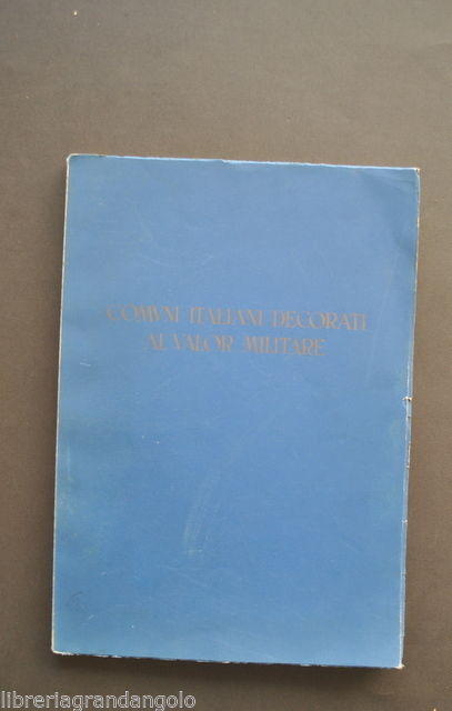 Seconda Guerra Resistenza Comuni Italiani Decorati al Valor Militare 1957