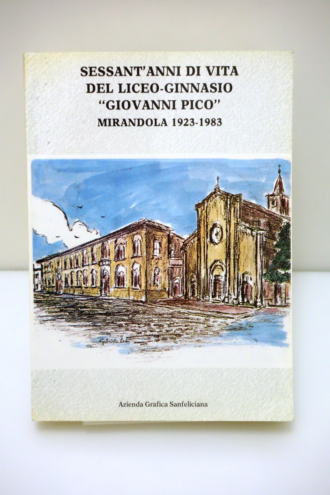 SESSANT'ANNI DI VITA DEL LICEO-GINNASIO "GIOVANNI PICO" MIRANDOLA 1923-1983