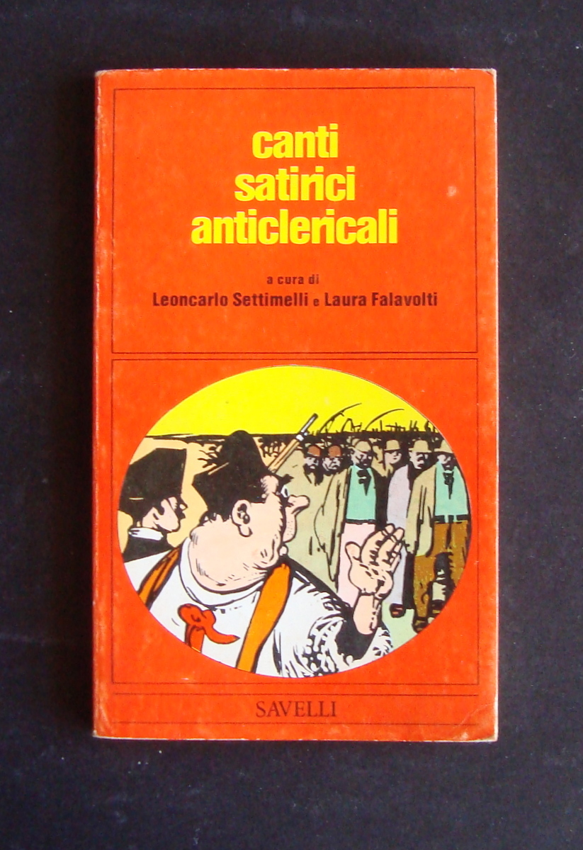 SETTIMELLI FALAVOLTI CANTI SATIRICI ANTICLERICALI SAVELLI ROMA 1975
