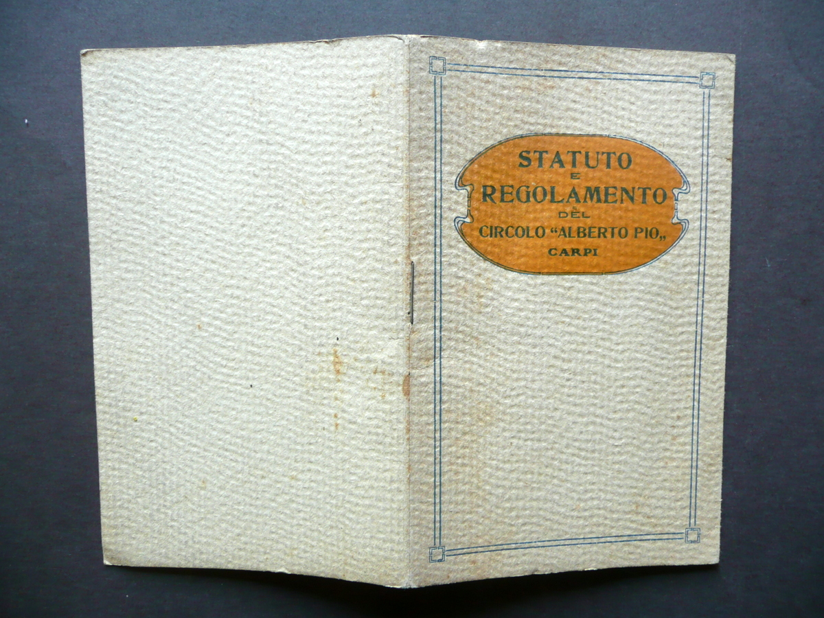 Statuto e Regolamento del Circolo Alberto Pio Tipografia Mutilati Carpi …