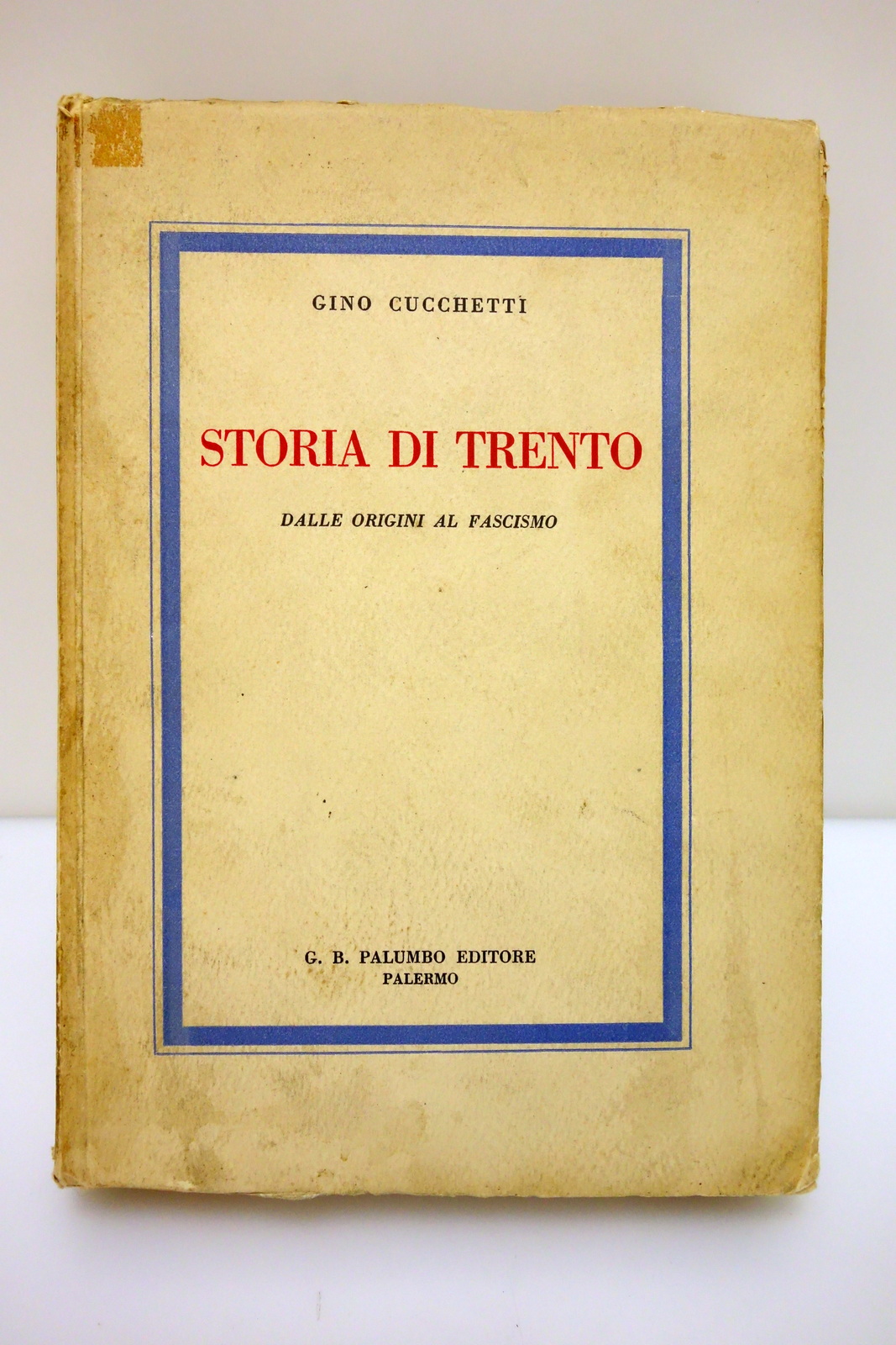 STORIA DI TRENTO DALLE ORIGINI AL FASCISMO CUCCHETTI PALUMBO EDITORE …