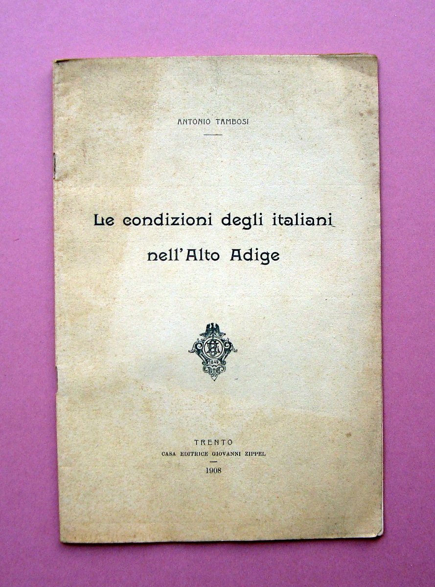 Tambosi Condizioni degli Italiani nell'Alto Adige 1908 Ed Zippel Trento