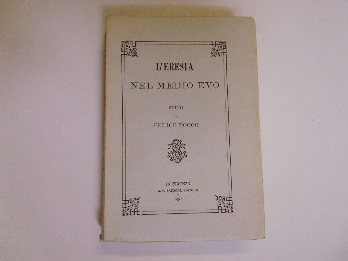 Tocco Felice L'Eresia Nel Medio Evo Sansoni Editore 1972 classico