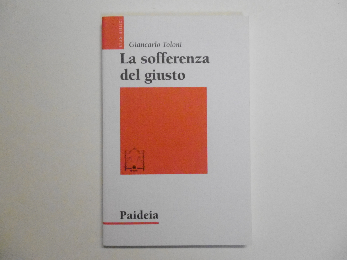 Toloni Giancarlo La Sofferenza del Giusto Paideia Editrice 2009