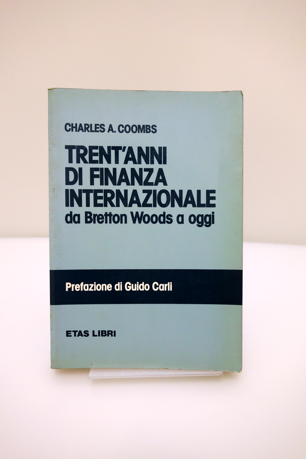 TRENT'ANNI DI FINANZA INTERNAZIONALE BRETTON WOODS COOMBS CARLI ETAS LIBRI …