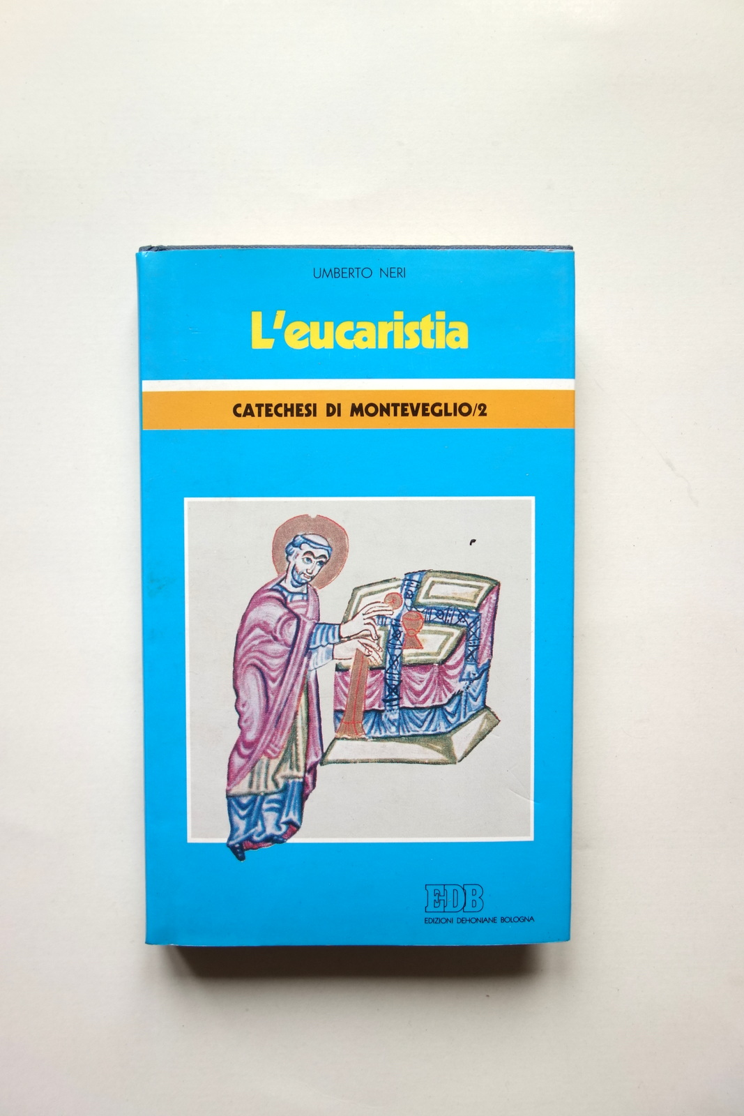 Umberto Neri l'Eucaristia Catechesi di Monteveglio Dehoniane Bologna 1994