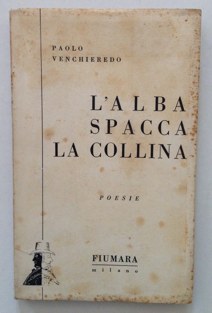 VENCHIEREDO PAOLO L'ALBA SPACCA LA COLLINA POESIE MILANO FIUMARA 1954