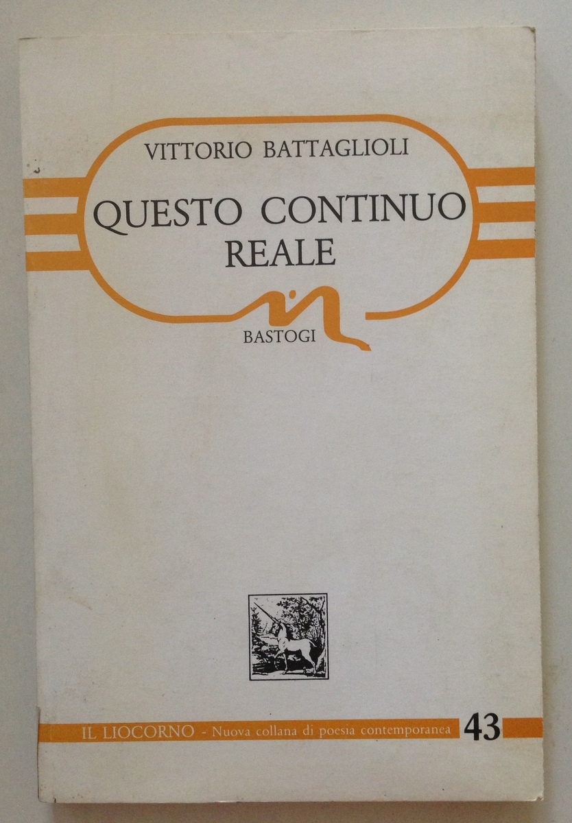 Vittorio Battaglioli Questo Continuo Reale Il Liocorno Edizioni Bastogi 1985