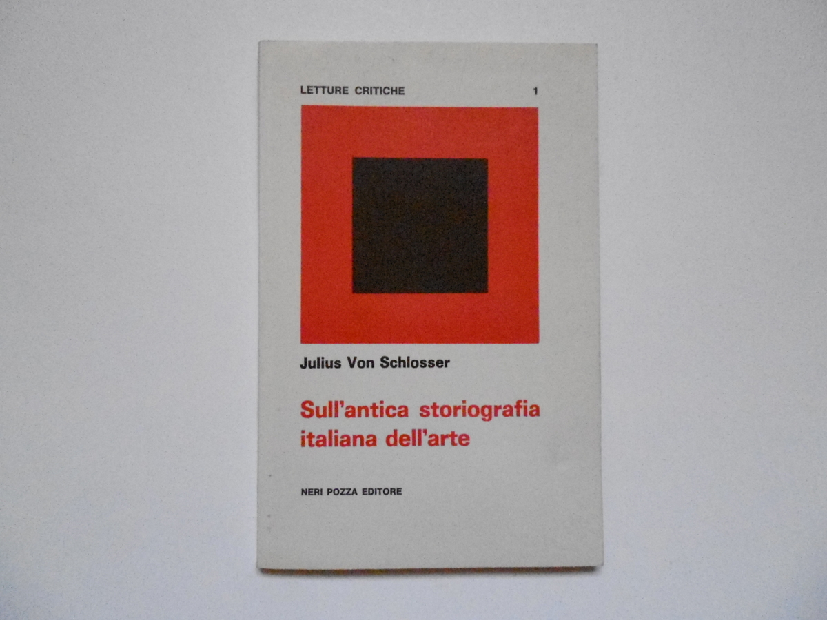 Von Schlosser Julius Sull'Antica Storiografia Italiana dell'Arte Neri Pozza 1961