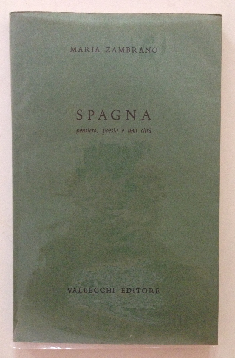 ZAMBRANO MARIA SPAGNA PENSIERO POESIA E UNA CITTA' VALLECHI 1964