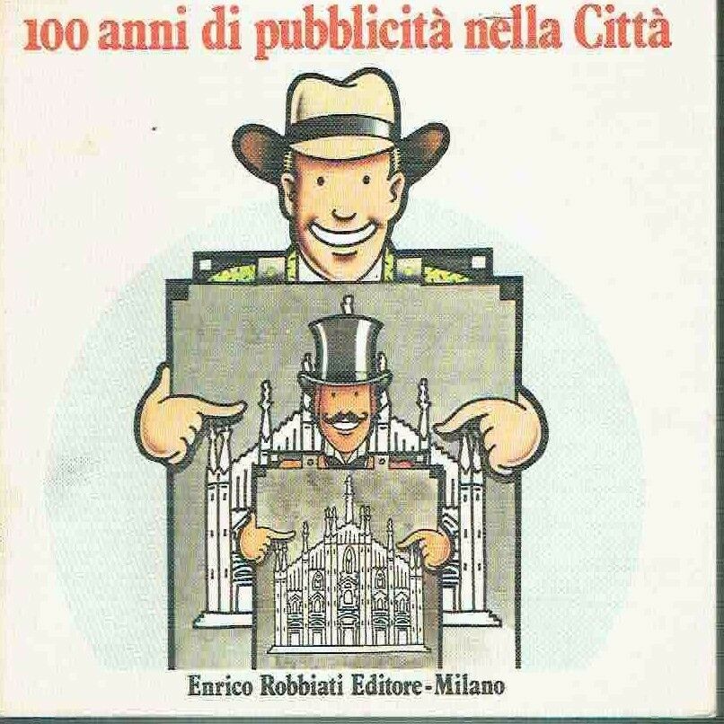 100 ANNI DI PUBBLICITà NELLA CITTà ED. ENRICO ROBBIATI