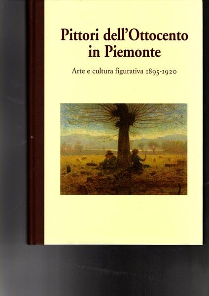 PITTORI DELL'OTTOCENTO IN PIEMONTE ARTE E CULTURA FIGURATIVA 1895-1920