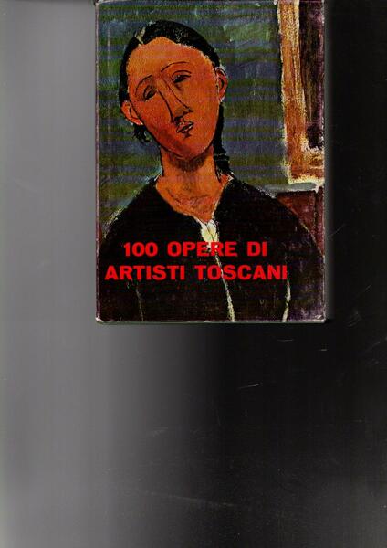 100 OPERE DI ARTISTI TOSCANI