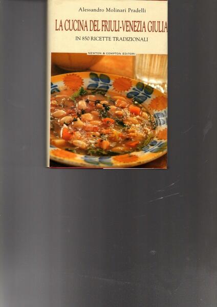 La cucina del Friuli-Venezia Giulia : Dai segreti della tradizione …