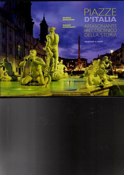Piazze d'Italia : affascinante palcoscenico della storia