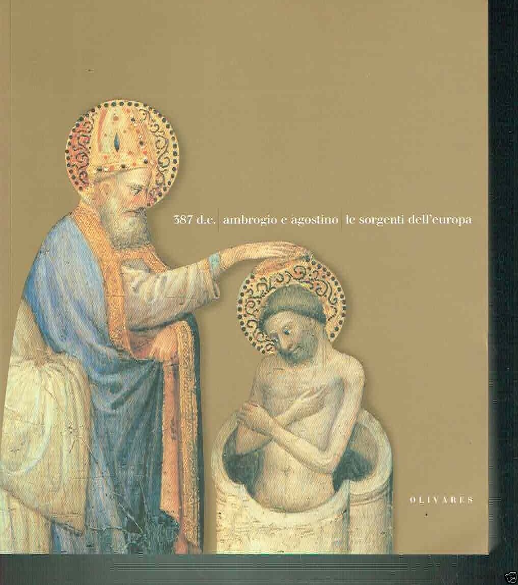 387 d. C.: Ambrogio e Agostino: le sorgenti dell'Europ