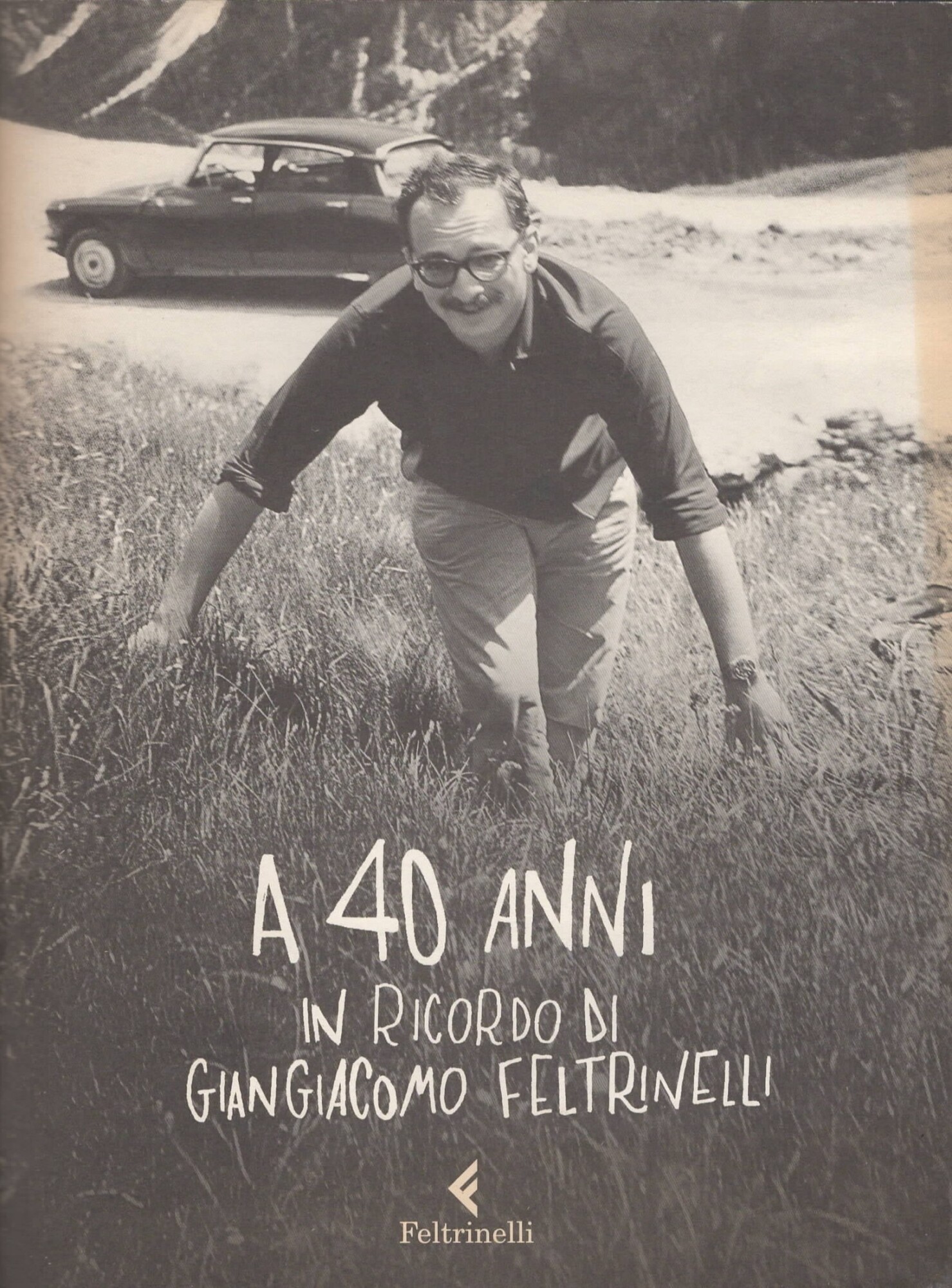 A 40 anni : in ricordo di Giangiacomo Feltrinelli