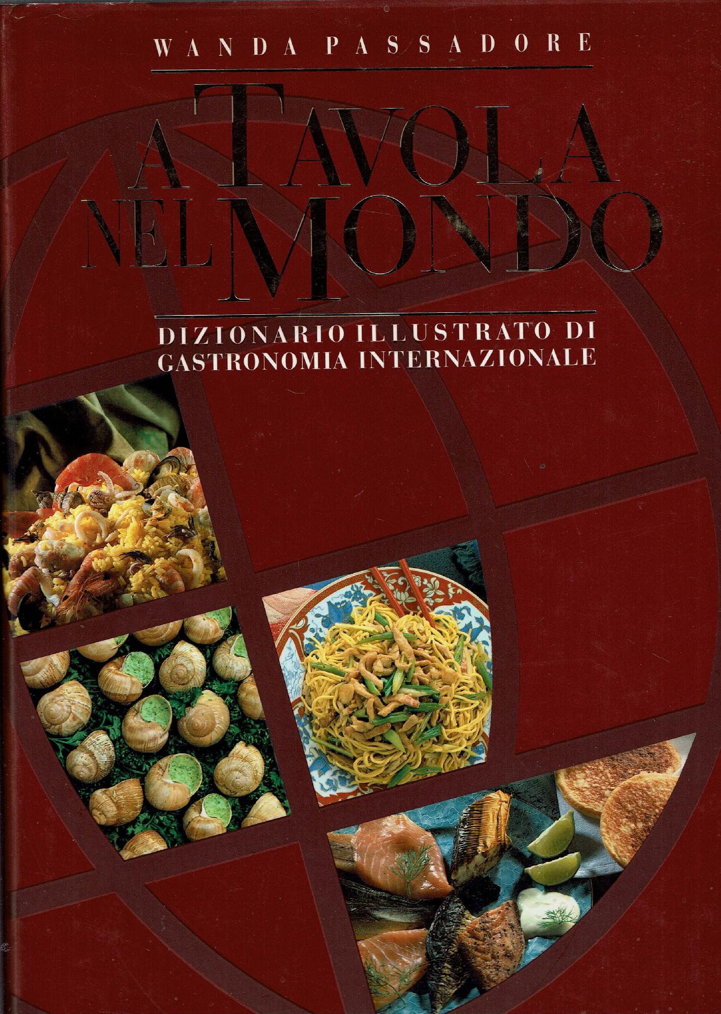 A TAVOLA NEL MONDO DIZIONARIO ILLUSTRATO DI GASTRONOMIA INTERNAZIONALE