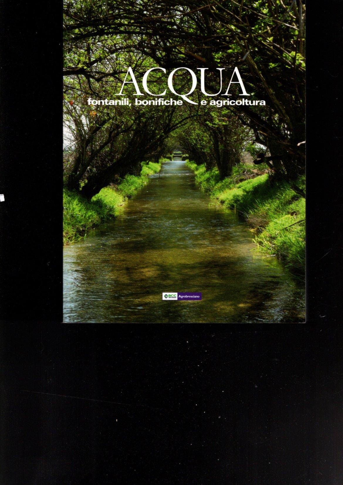 ACQUA FONTANILI, BONIFICHE E AGRICOLTURA