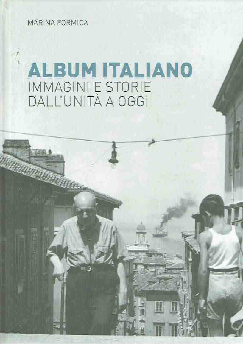 Album italiano : immagini e storie dall'unità a oggi