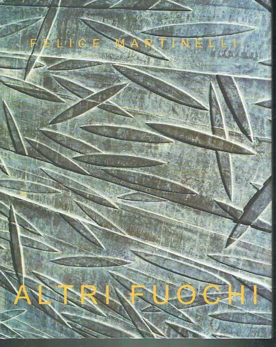 ALTRI FUOCHI ** FELICE MARTINELLI