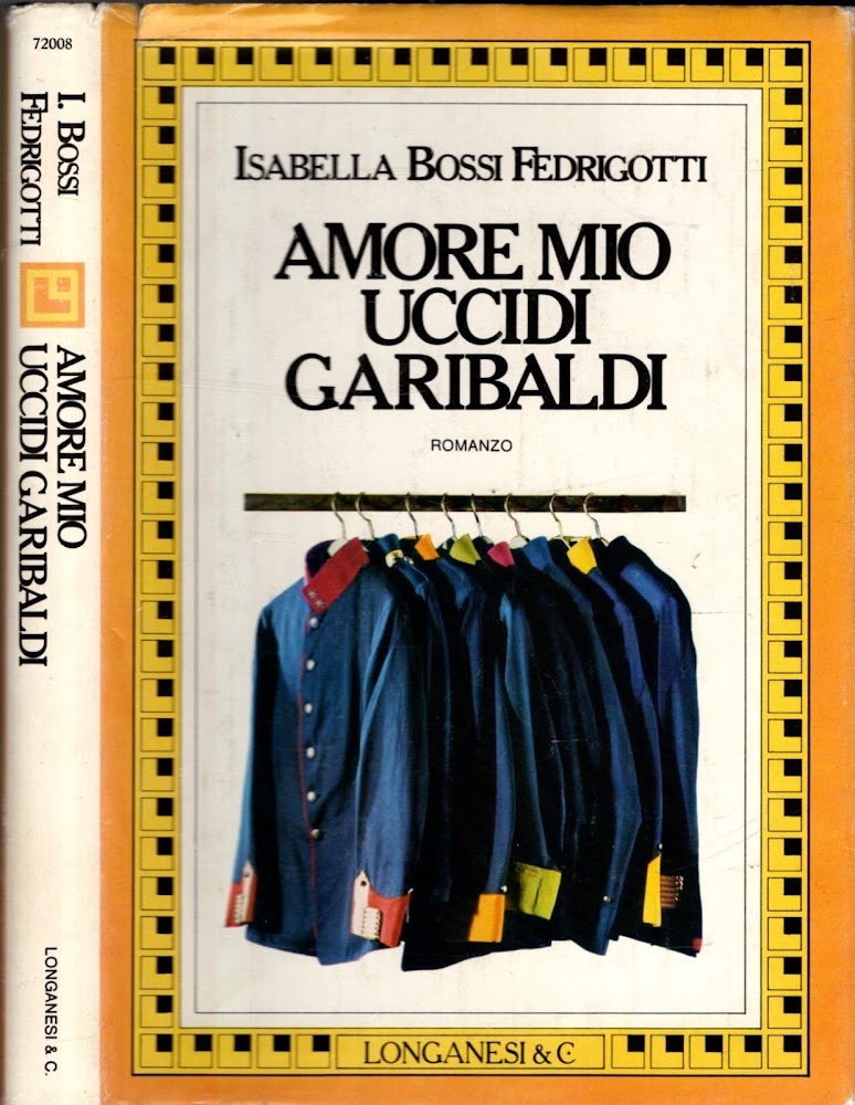 Amore mio Uccidi Garibaldi di Bossi Fedrigotti Isabella
