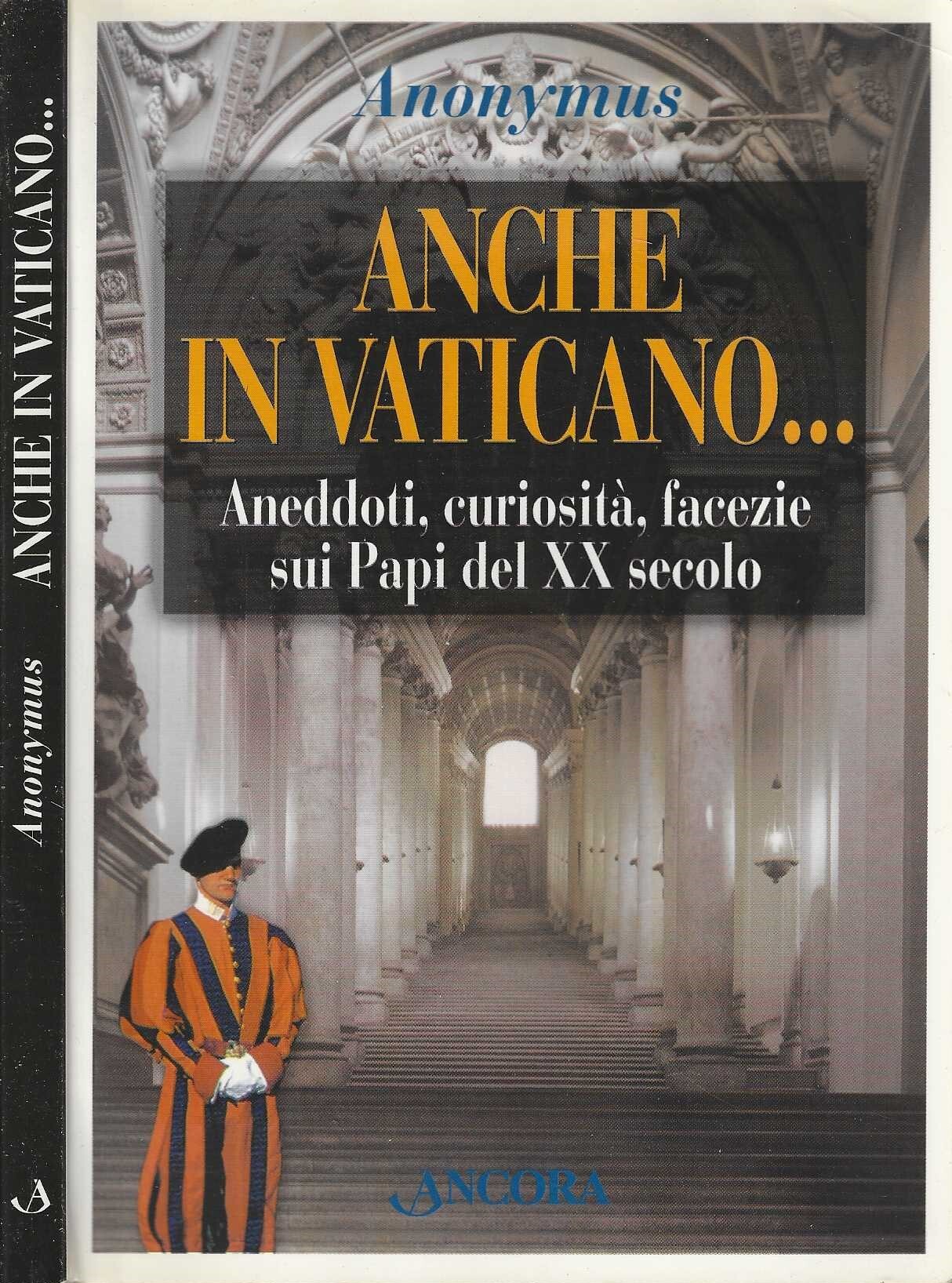 Anche in Vaticano... Aneddoti, curiosità, facezie sui papi del XX …