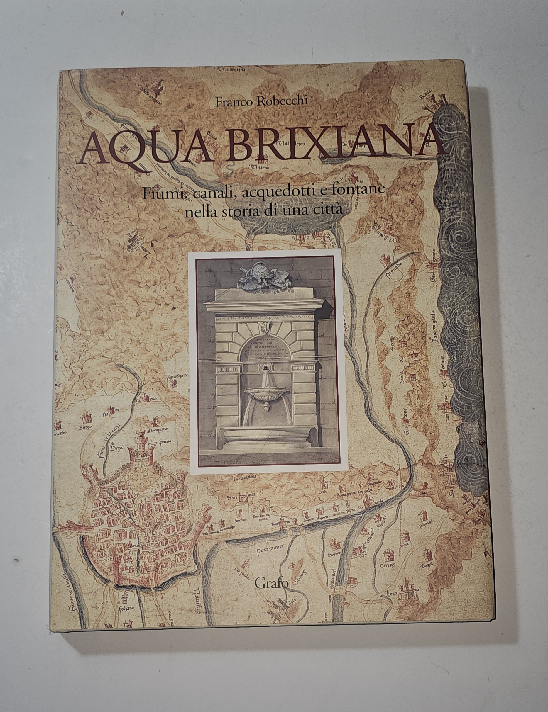 Aqua Brixiana Franco Robecchi Brescia Fontane Canali Acquedotti vol. 1