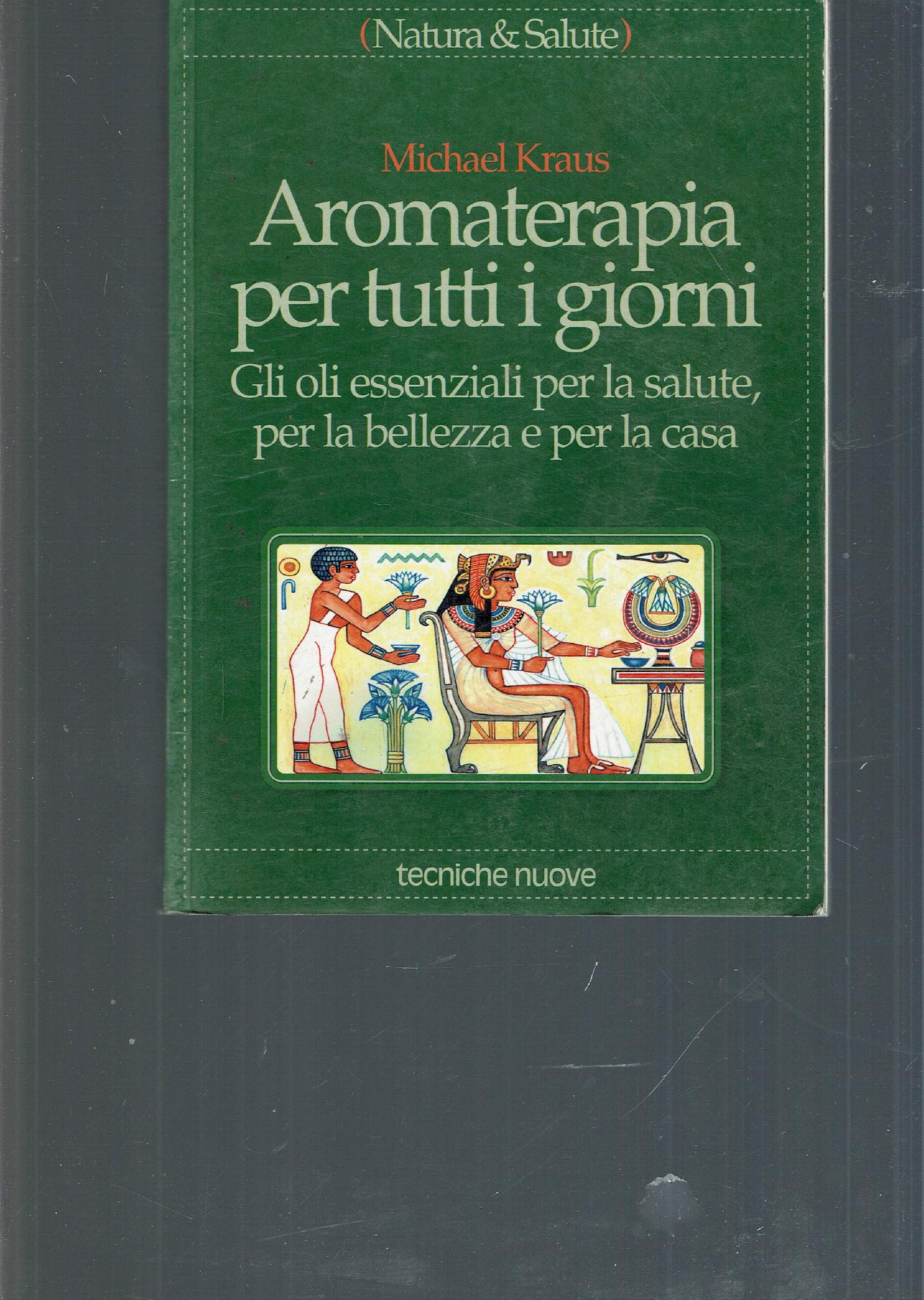 Aromaterapia per tutti i giorni. Gli oli essenziali per la …