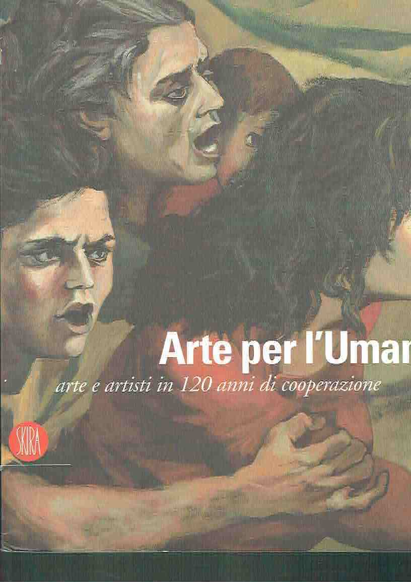 ARTE PER L'UMANITA' ARTE E ARTISTI IN 120 ANNI DI …