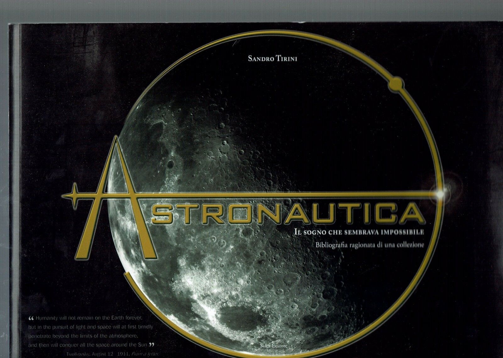 ASTRONAUTICA IL SOGNO CHE SEMBRAVA IMPOSSIBILE ** SANDRO TIRINI