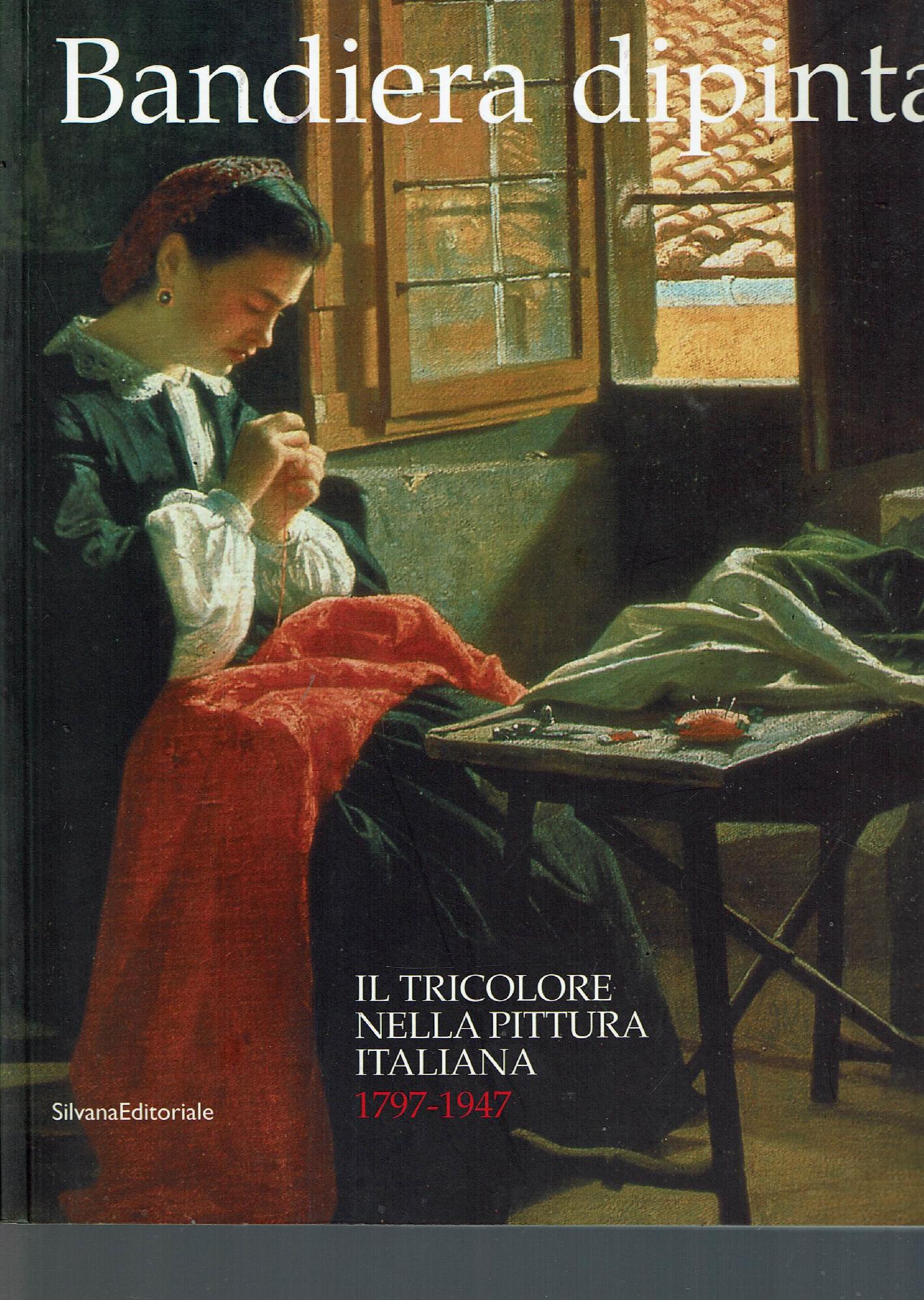 BANDIERA DIPINTA IL TRICOLORE NELLA PITTURA ITALIANA 1797-1947