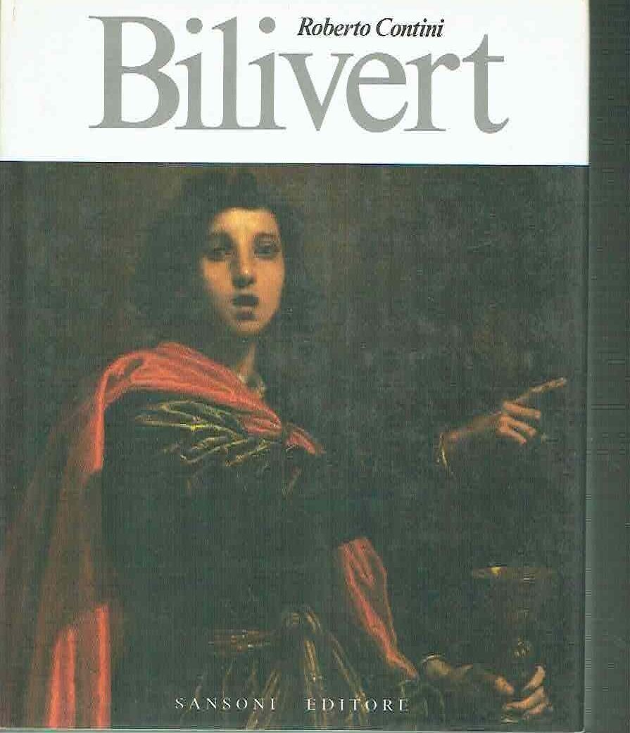 Bilivert Saggio Di Ricostruzione. (1585-1644) di Roberto Contini