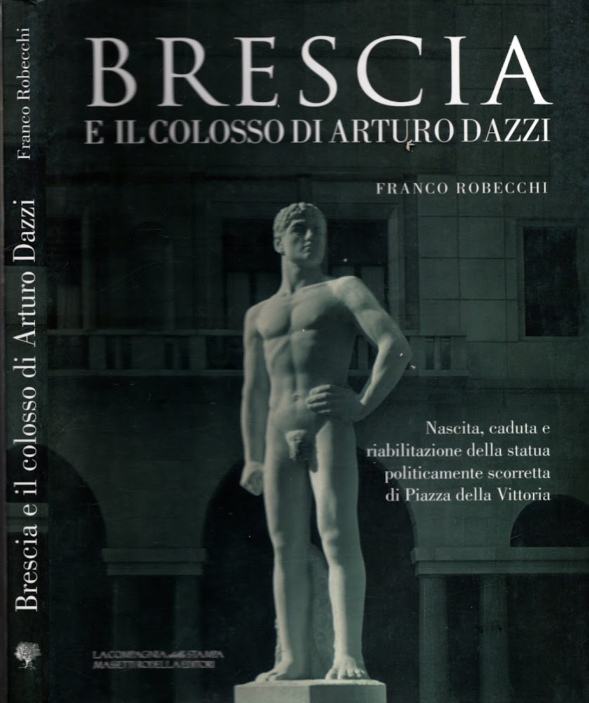 Brescia e il colosso di Arturo Dazzi. Nascita, caduta e …