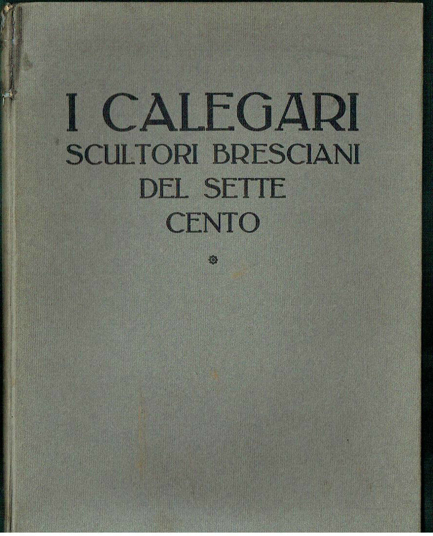 BRESCIA I CALLEGARI SCULTORI BRESCIANI DEL SETTECENTO GIORGIO NICODEMI BRESCIA