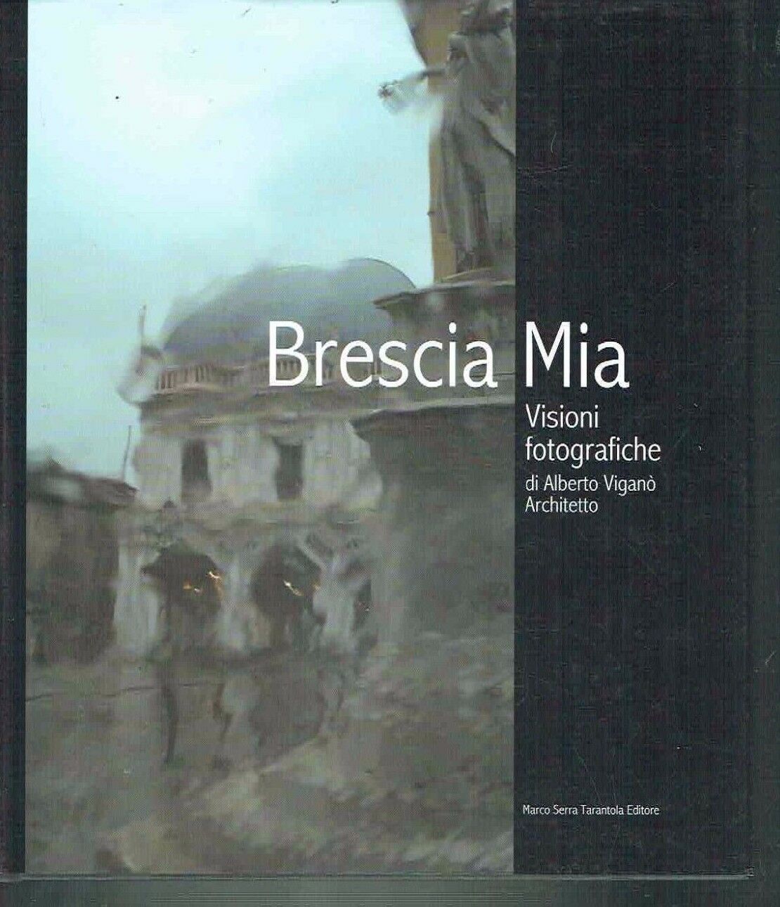 Brescia mia. Visioni fotografiche. Ediz. illustrata**