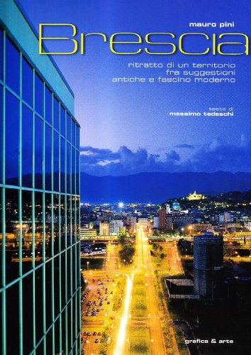Brescia. Ritratto di un territorio fra suggestioni antiche e fascino …