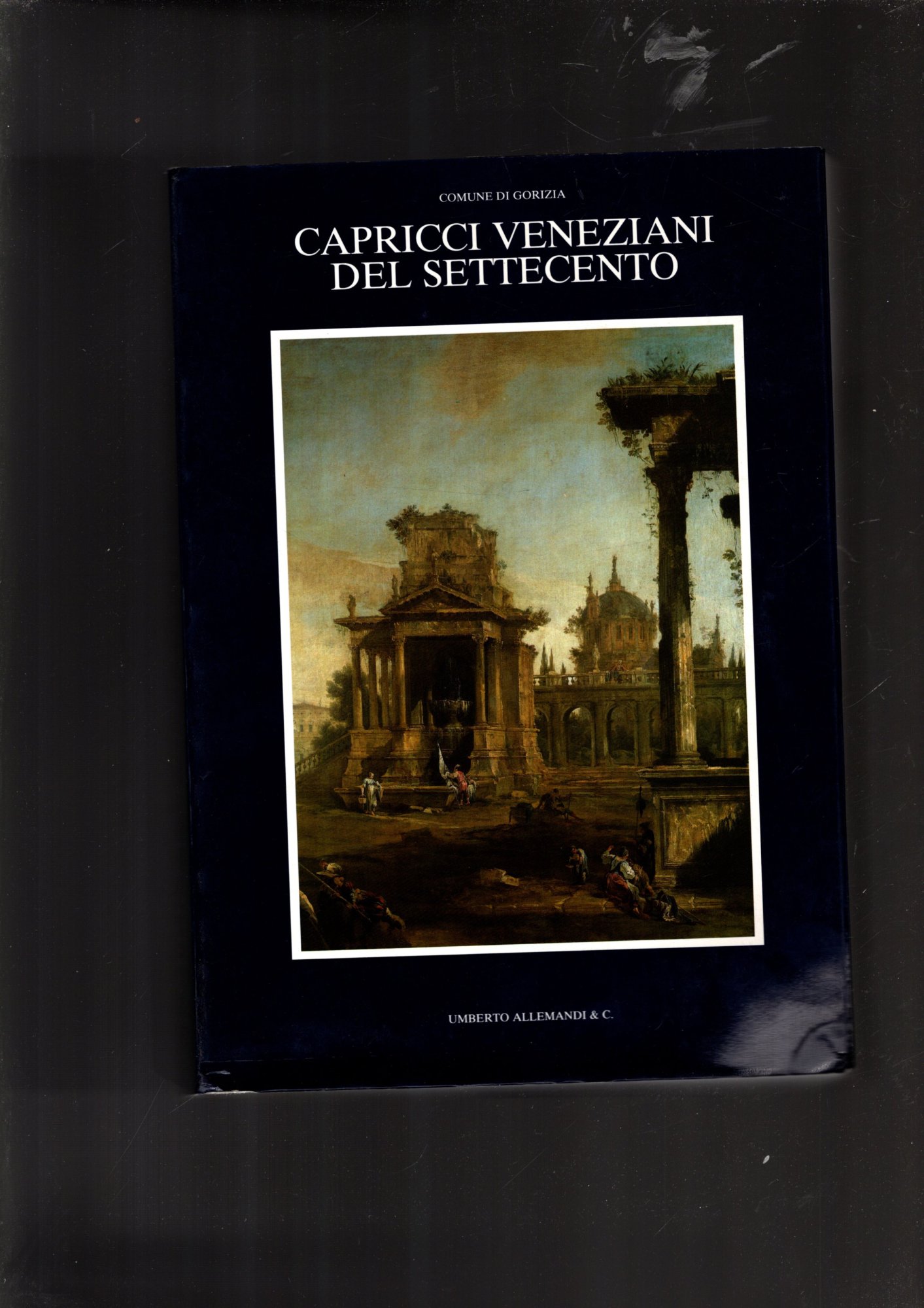 Capricci veneziani del Settecento. Ediz. illustrata